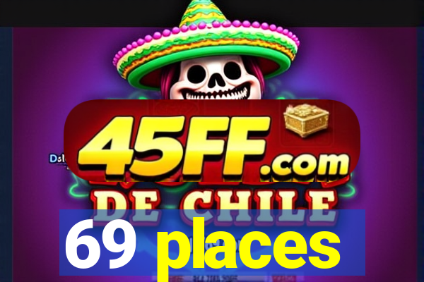 69 places
